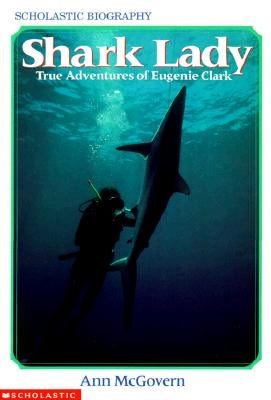 Shark Lady: True Adventures of Eugenie Clark: True Adventures of Eugenie Clark by McGovern, Ann