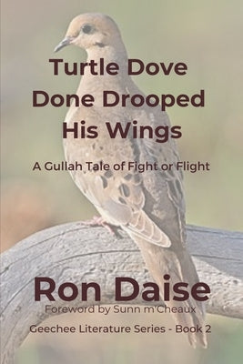 Turtle Dove Done Drooped His Wings: A Gullah Tale of Fight or Flight by Daise, Ron