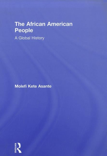 The African American People: A Global History by Asante, Molefi Kete