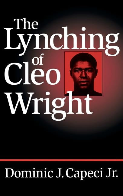 The Lynching of Cleo Wright by Capeci, Dominic J.