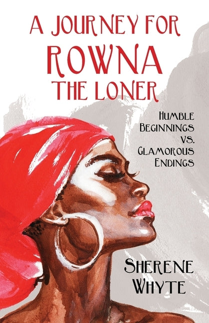 A Journey for Rowna the Loner: Humble Beginnings vs. Glamorous Endings by Whyte, Sherene