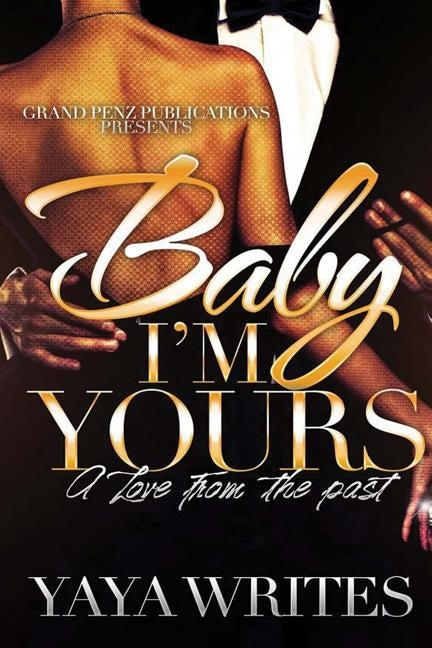 Baby I'm Yours: A Love from the Past by Writes, Yaya