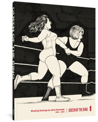 Queen of the Ring: Wrestling Drawings by Jaime Hernandez 1980-2020 by Hernandez, Jaime