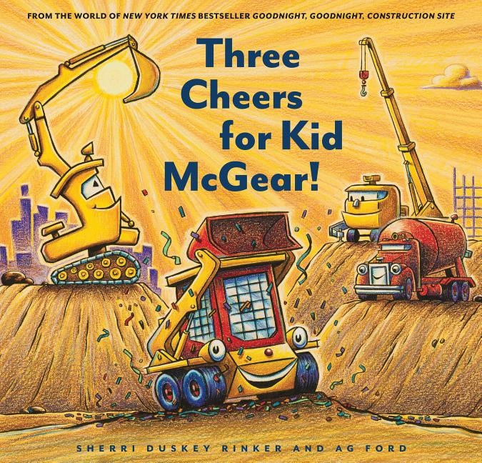 Three Cheers for Kid McGear!: (family Read Aloud Books, Construction Books for Kids, Children's New Experiences Books, Stories in Verse) by Duskey Rinker, Sherri
