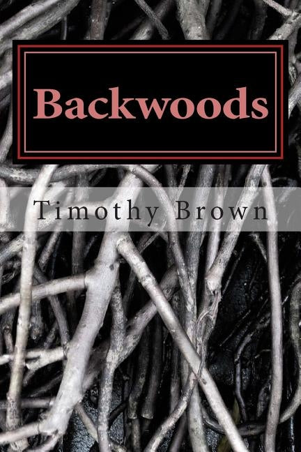 Backwoods by Brown, Timothy W.