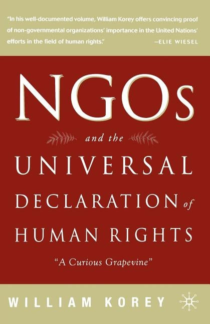 Ngo's and the Universal Declaration of Human Rights: A Curious Grapevine by Korey, William