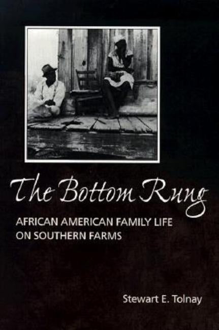 The Bottom Rung: African American Family Life on Southern Farms by Tolnay, Stewart E.