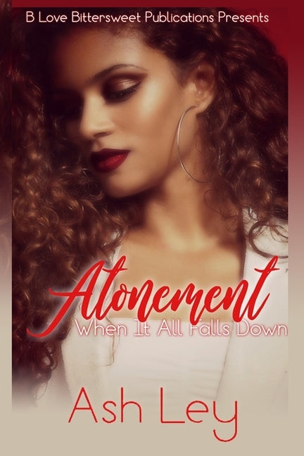 Atonement: When It All Falls Down by Ley, Ash