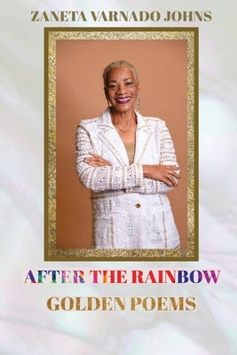 After the Rainbow: Golden Poems by Johns, Zaneta Varnado