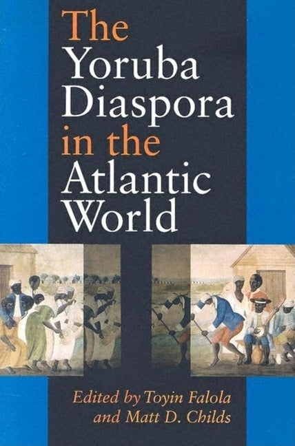 The Yoruba Diaspora in the Atlantic World by Falola, Toyin