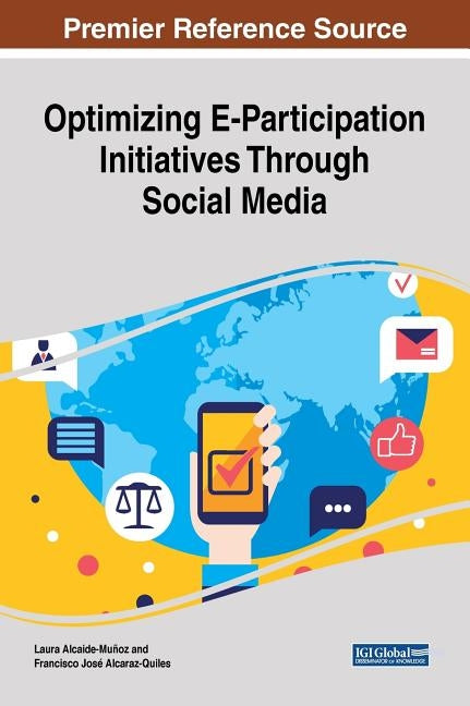 Optimizing E-Participation Initiatives Through Social Media by Alcaide-Munoz, Laura