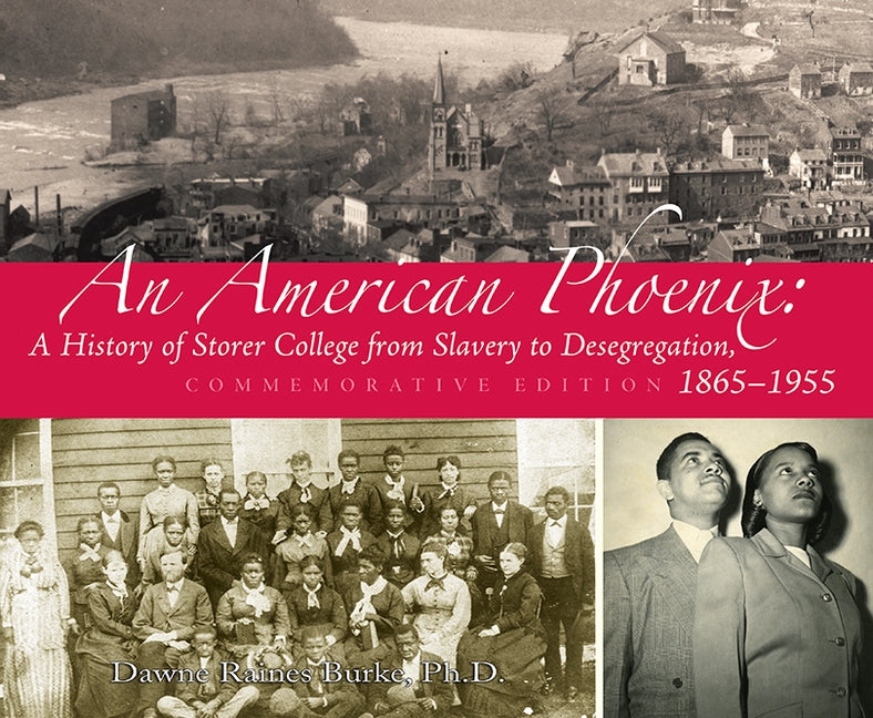 An American Phoenix: A History of Storer College from Slavery to Desegregation 1865-1955, Commemorative Edition by Burke, Dawne Raines
