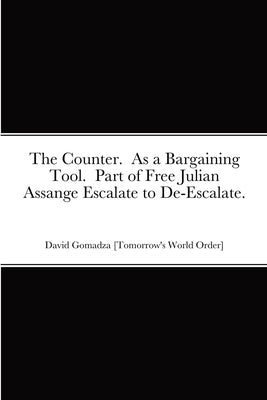 The Counter. As a Bargaining Tool. Part of Free Julian Assange Escalate to De-Escalate. by Gomadza, David
