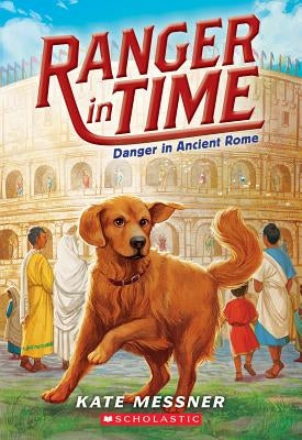 Danger in Ancient Rome (Ranger in Time #2), 2 by Messner, Kate