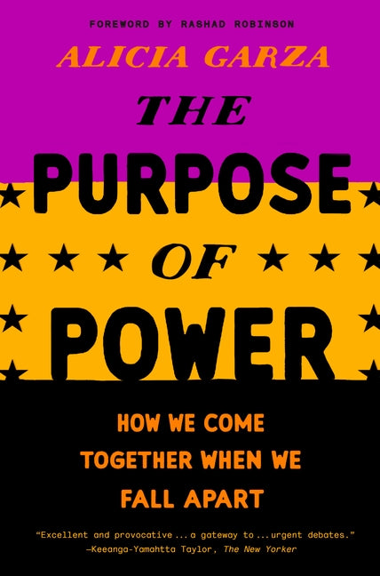 The Purpose of Power: How We Come Together When We Fall Apart by Garza, Alicia