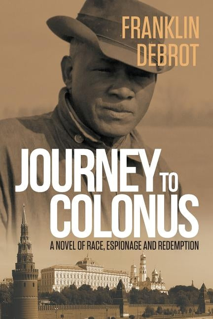 Journey to Colonus: A Novel of Race, Espionage and Redemption by Debrot, Franklin