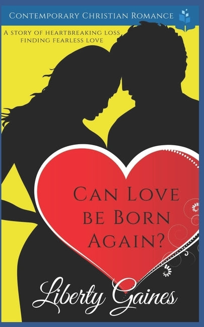 Can Love Be Born Again?: Clean Christian Romance by Gaines, Liberty