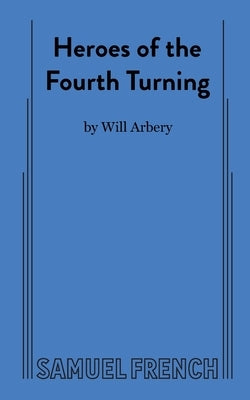 Heroes of the Fourth Turning by Arbery, Will