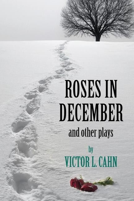 Roses in December by Cahn, Victor L.