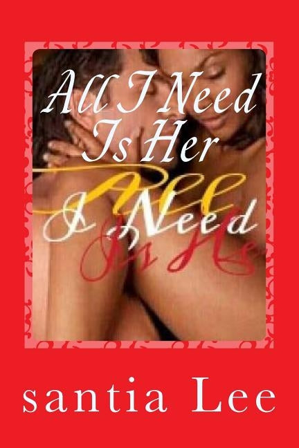 I Need Is Her by Lee, Santia Lashaun