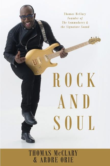 Rock and Soul: Thomas McClary Founder of The Commodores by McClary, Thomas