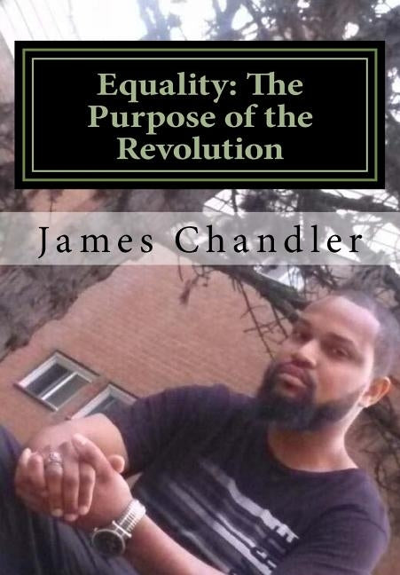 Equality: The Purpose of the Revolution: All Lives Matter! by Chandler, James Ellis