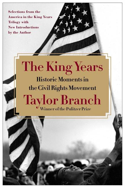 The King Years: Historic Moments in the Civil Rights Movement by Branch, Taylor