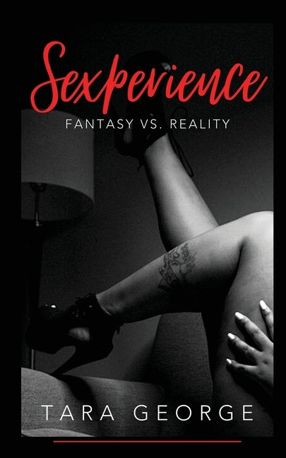 Sexperience: Fantasy vs. Reality by George, Tara