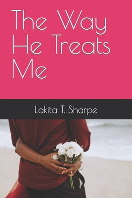 The Way He Treats Me by Sharpe, Lakita T.