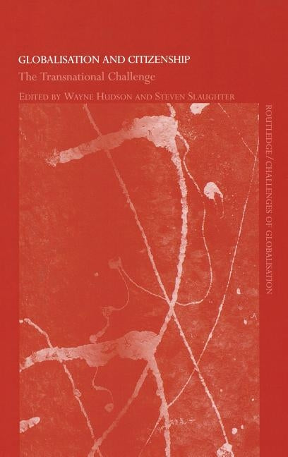 Globalisation and Citizenship: The Transnational Challenge by Hudson, Wayne
