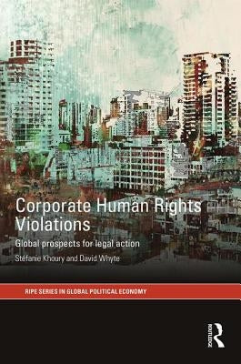 Corporate Human Rights Violations: Global Prospects for Legal Action by Khoury, Stefanie