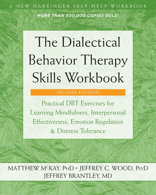 The Dialectical Behavior Therapy Skills Workbook: Practical Dbt Exercises for Learning Mindfulness, Interpersonal Effectiveness, Emotion Regulation, a by McKay, Matthew