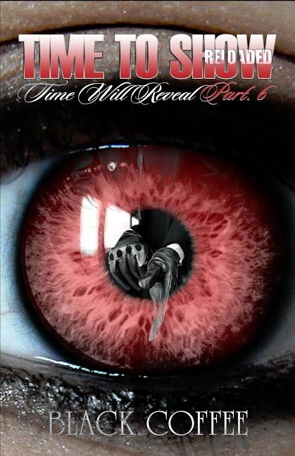 Time To Show-RELOADED-Time Will Reveal part 6 by Coffee, Black