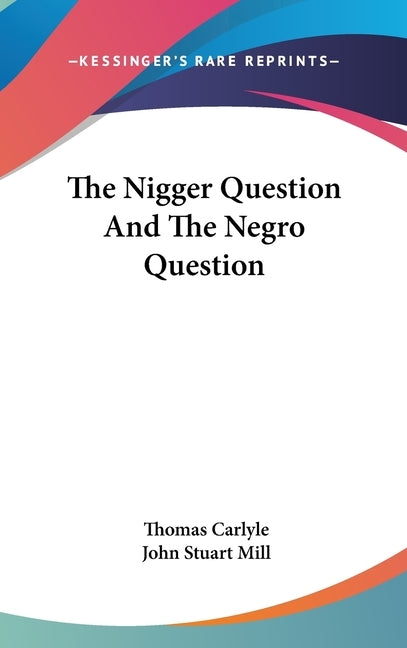 The Nigger Question And The Negro Question by Carlyle, Thomas