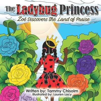 The Ladybug Princess: Zoé Discovers the Land of Praise by Lacy, Lauren M.