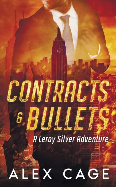 Contracts and Bullets: A Leroy Silver Adventure by Cage, Alex