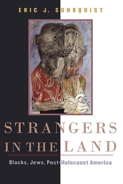 Strangers in the Land: Blacks, Jews, Post-Holocaust America by Sundquist, Eric J.