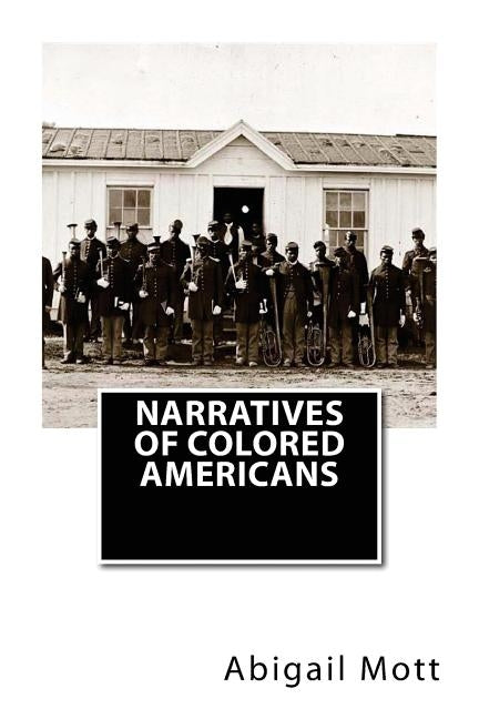 Narratives of Colored Americans by Mott, Abigail