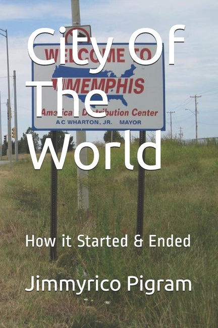 City Of The World: How it Started & Ended by Pigram, Jimmyrico