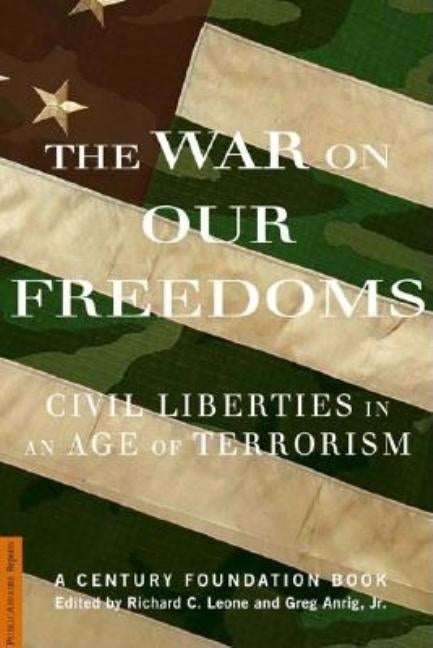 The War on Our Freedoms: Civil Liberties in an Age of Terrorism by Leone, Richard C.