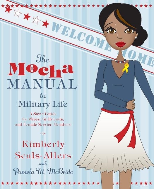 The Mocha Manual to Military Life: A Savvy Guide for Wives, Girlfriends, and Female Service Members by Seals-Allers, Kimberly