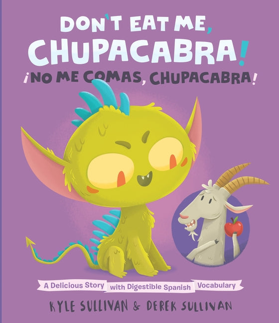 Don't Eat Me, Chupacabra! / ¡No Me Comas, Chupacabra!: A Delicious Story with Digestible Spanish Vocabulary by Sullivan, Kyle