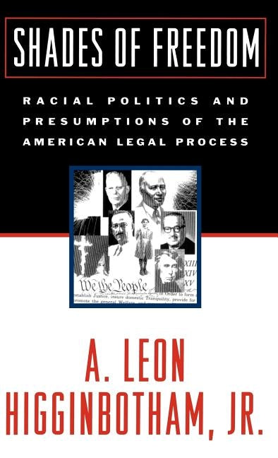 Shades of Freedom: Racial Politics and Presumptions of the American Legal Process Race and the American Legal Process, Volume II by Higginbotham, A. Leon