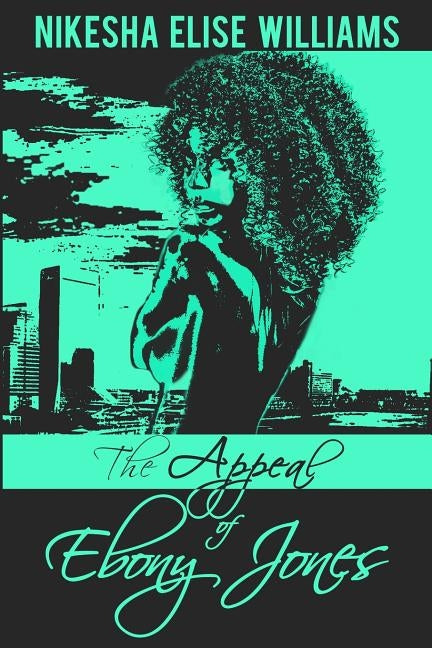 The Appeal of Ebony Jones by Williams, Nikesha Elise