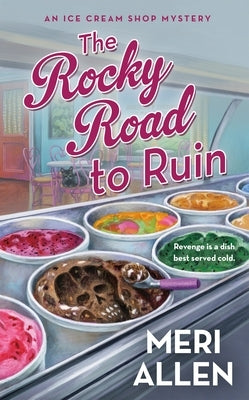 The Rocky Road to Ruin: An Ice Cream Shop Mystery by Allen, Meri