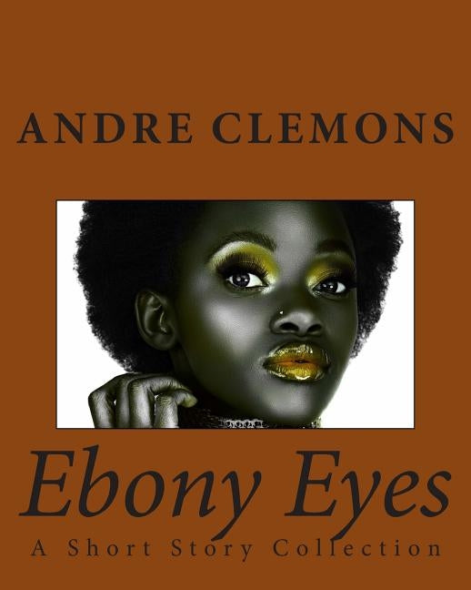 Ebony Eyes: A Short Story Collection by Clemons, Andre