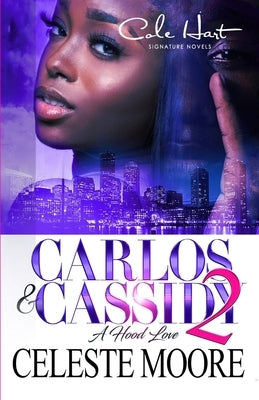 Carlos & Cassidy 2: A Hood Love Story: Finale by Moore, Celeste