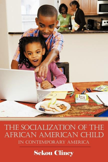The Socialization of the African American Child: In Contemporary America by Clincy, Sekou