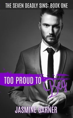 Too Proud to Beg by Garner, Jasmine