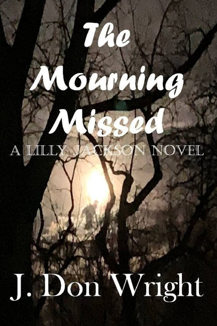 The Mourning Missed: A Lilly Jackson Novel by Wright, J. Don